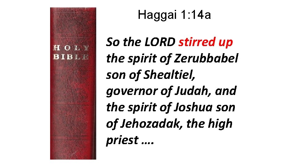 Haggai 1: 14 a So the LORD stirred up the spirit of Zerubbabel son