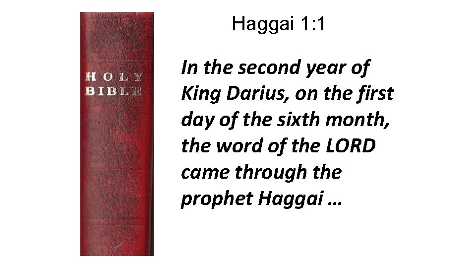 Haggai 1: 1 In the second year of King Darius, on the first day