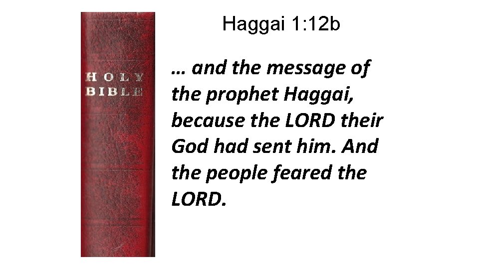 Haggai 1: 12 b … and the message of the prophet Haggai, because the