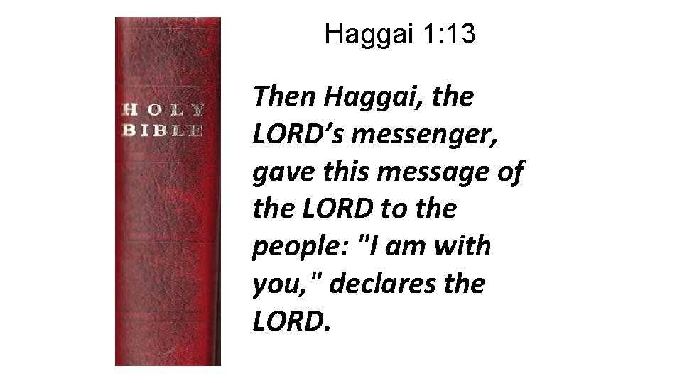 Haggai 1: 13 Then Haggai, the LORD’s messenger, gave this message of the LORD
