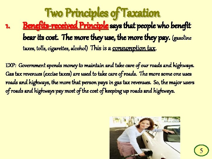 1. Two Principles of Taxation Benefits-received Principle says that people who benefit bear its