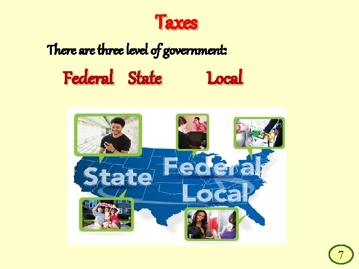 Taxes There are three level of government: Federal State Local 7 