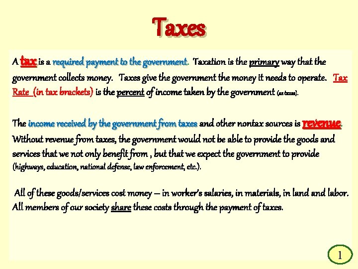 Taxes A tax is a required payment to the government Taxation is the primary