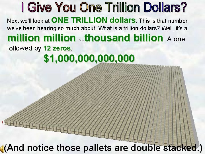 Next we'll look at ONE TRILLION dollars. This is that number we've been hearing