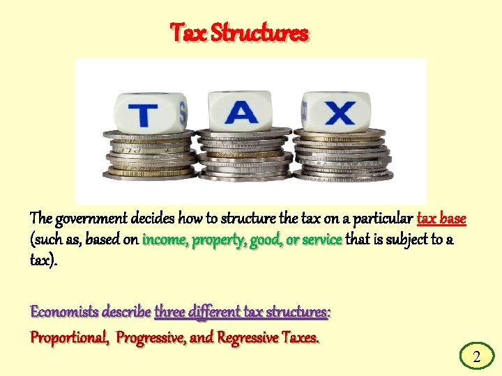 Tax Structures The government decides how to structure the tax on a particular tax