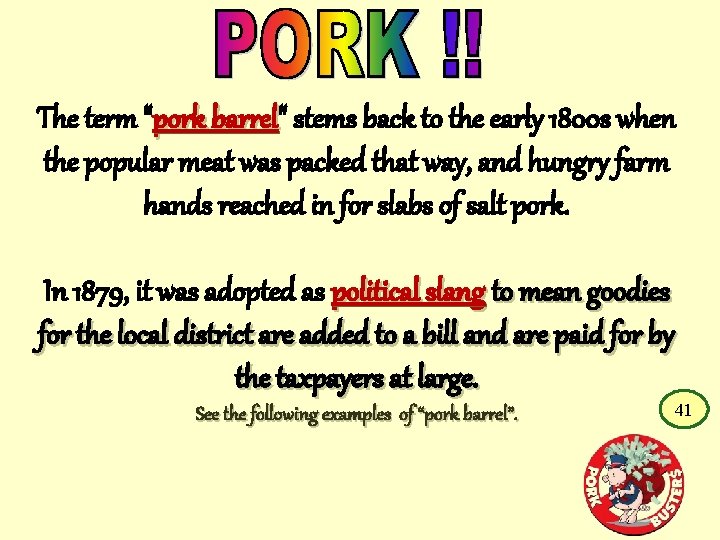 The term "pork barrel" barrel stems back to the early 1800 s when the