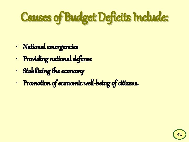 Causes of Budget Deficits Include: • • National emergencies Providing national defense Stabilizing the