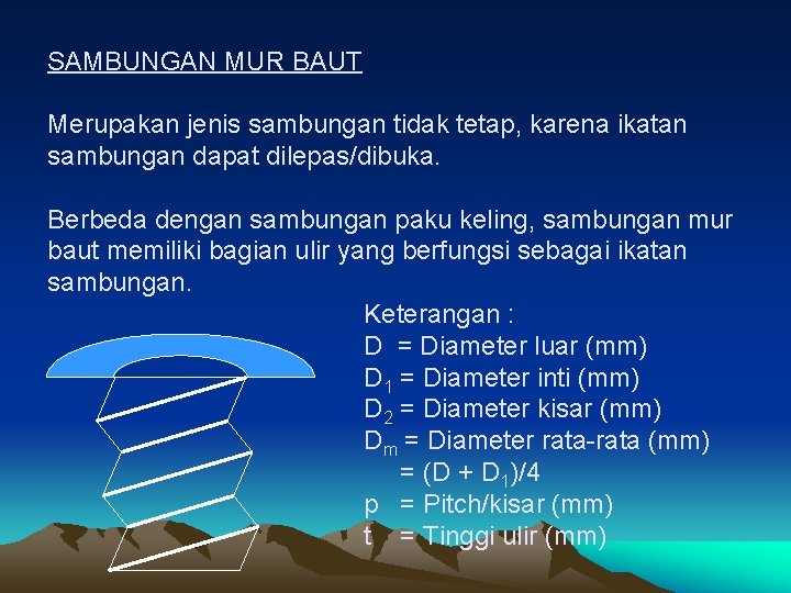 SAMBUNGAN MUR BAUT Merupakan jenis sambungan tidak tetap, karena ikatan sambungan dapat dilepas/dibuka. Berbeda