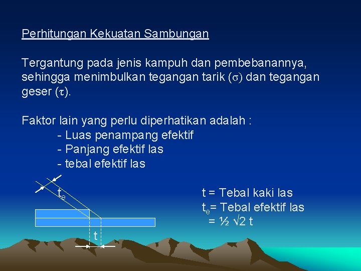 Perhitungan Kekuatan Sambungan Tergantung pada jenis kampuh dan pembebanannya, sehingga menimbulkan tegangan tarik (σ)