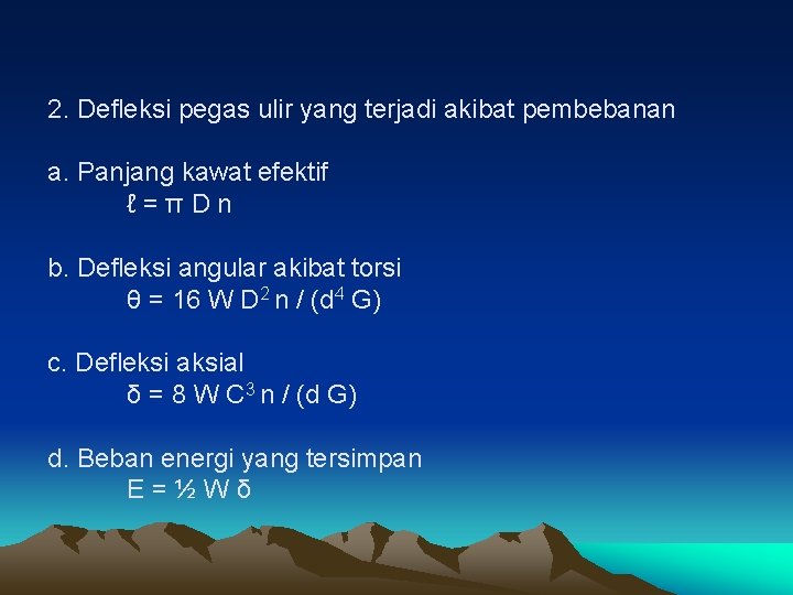 2. Defleksi pegas ulir yang terjadi akibat pembebanan a. Panjang kawat efektif ℓ=πDn b.