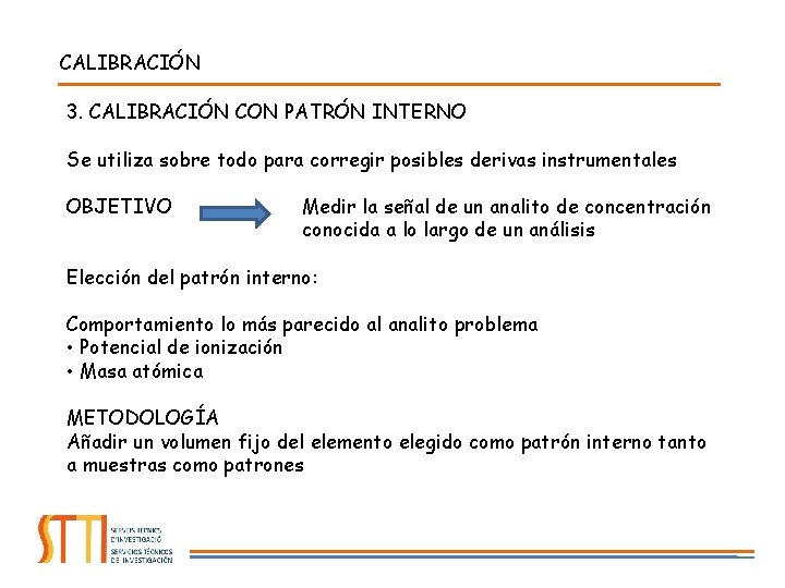 CALIBRACIÓN 3. CALIBRACIÓN CON PATRÓN INTERNO Se utiliza sobre todo para corregir posibles derivas