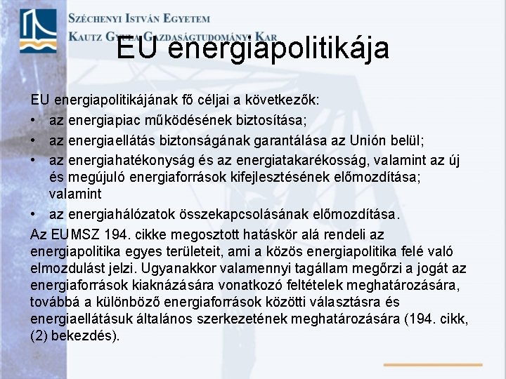 EU energiapolitikája EU energiapolitikájának fő céljai a következők: • az energiapiac működésének biztosítása; •