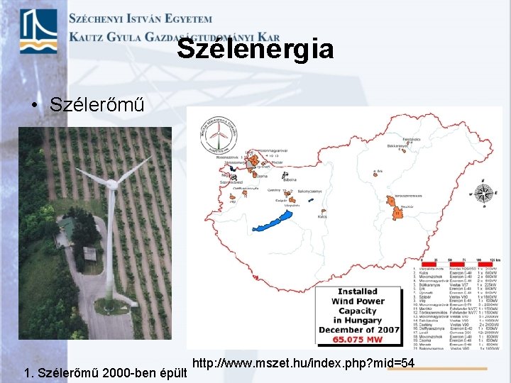 Szélenergia • Szélerőmű 1. Szélerőmű 2000 -ben épült http: //www. mszet. hu/index. php? mid=54