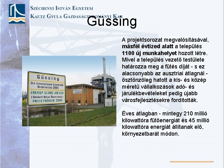 Güssing A projektsorozat megvalósításával, másfél évtized alatt a település 1100 új munkahelyet hozott létre. Güssing A projektsorozat megvalósításával, másfél évtized alatt a település 1100 új munkahelyet hozott létre.
