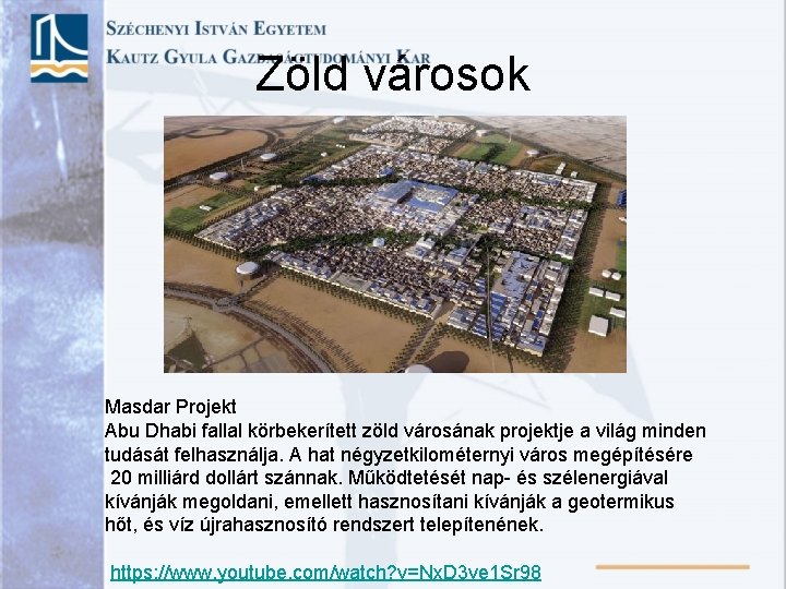 Zöld városok Masdar Projekt Abu Dhabi fallal körbekerített zöld városának projektje a világ minden