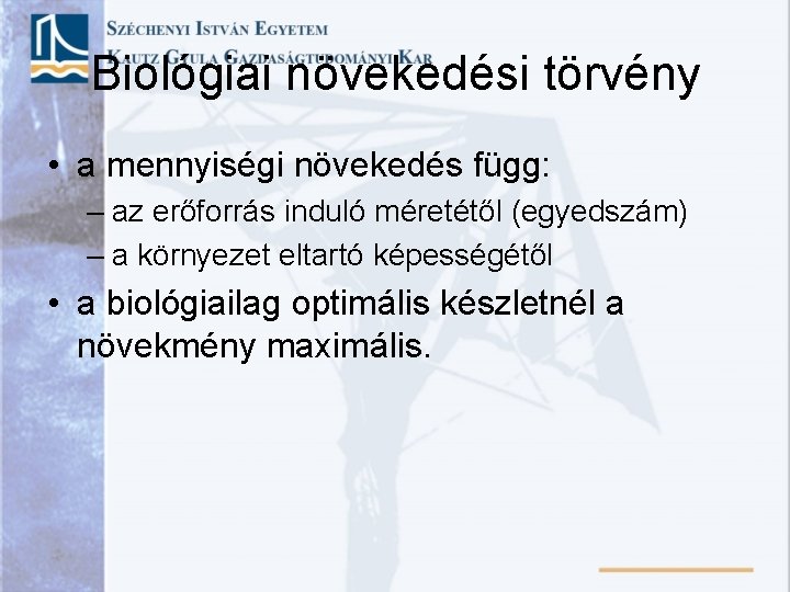 Biológiai növekedési törvény • a mennyiségi növekedés függ: – az erőforrás induló méretétől (egyedszám)