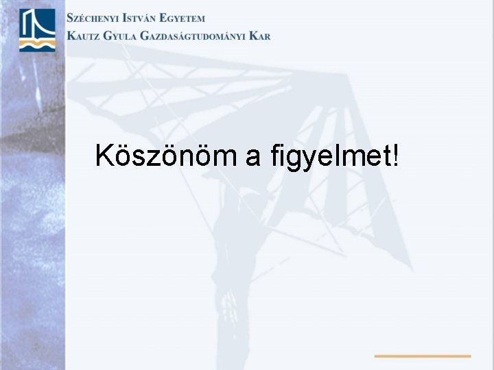 Köszönöm a figyelmet! 