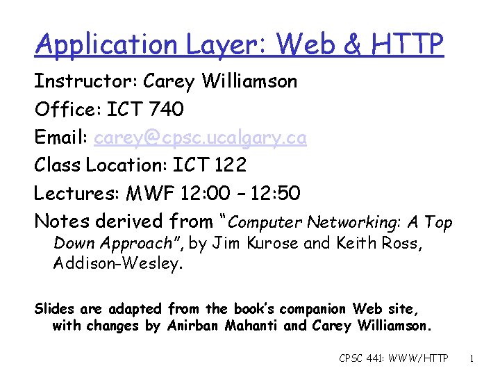 Application Layer: Web & HTTP Instructor: Carey Williamson Office: ICT 740 Email: carey@cpsc. ucalgary.