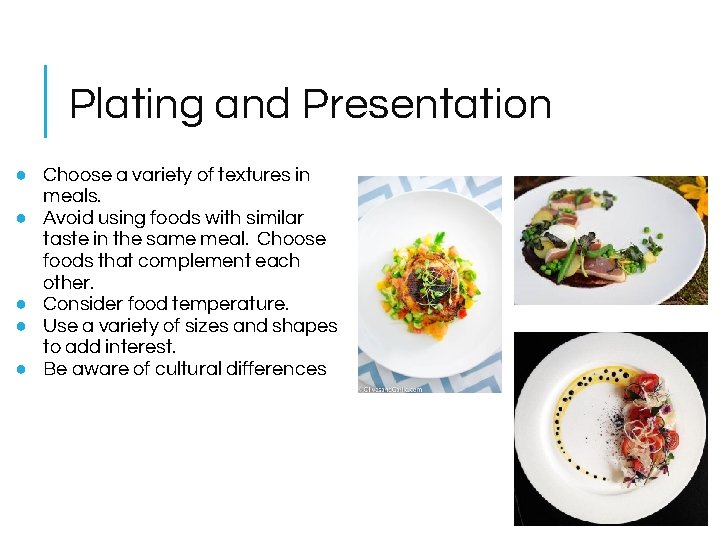 Plating and Presentation ● Choose a variety of textures in meals. ● Avoid using
