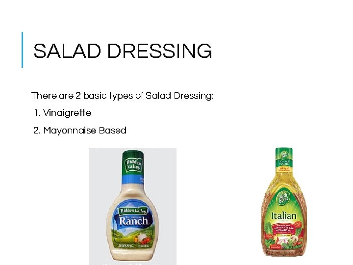 SALAD DRESSING There are 2 basic types of Salad Dressing: 1. Vinaigrette 2. Mayonnaise