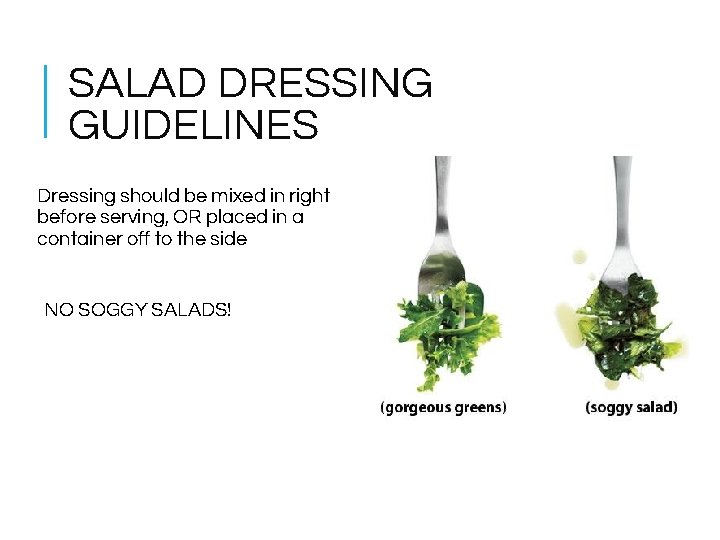 SALAD DRESSING GUIDELINES Dressing should be mixed in right before serving, OR placed in