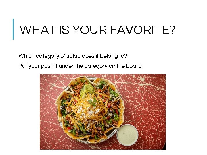 WHAT IS YOUR FAVORITE? Which category of salad does it belong to? Put your