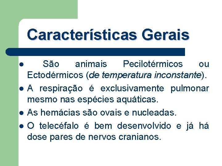 Características Gerais l l São animais Pecilotérmicos ou Ectodérmicos (de temperatura inconstante). A respiração