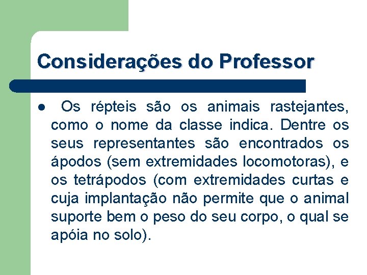 Considerações do Professor l Os répteis são os animais rastejantes, como o nome da