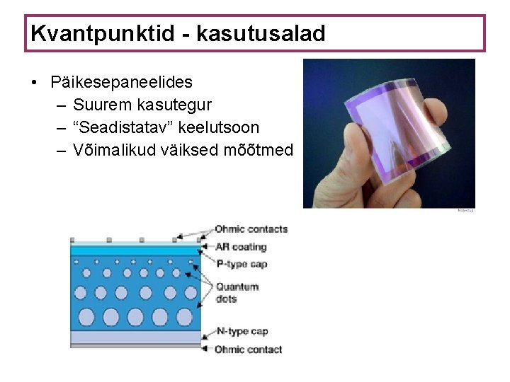 Kvantpunktid - kasutusalad • Päikesepaneelides – Suurem kasutegur – “Seadistatav” keelutsoon – Võimalikud väiksed