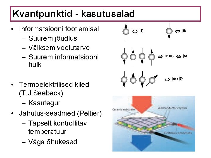 Kvantpunktid - kasutusalad • Informatsiooni töötlemisel – Suurem jõudlus – Väiksem voolutarve – Suurem