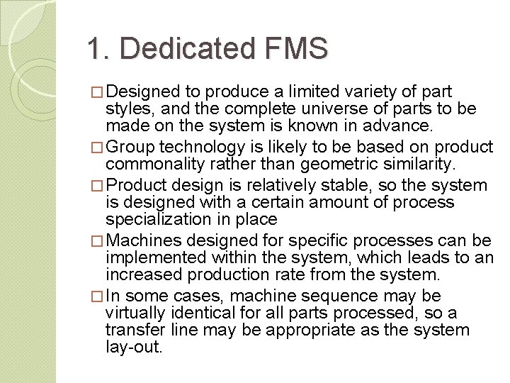 1. Dedicated FMS � Designed to produce a limited variety of part styles, and