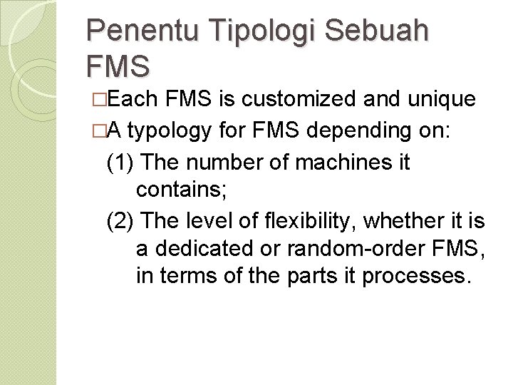 Penentu Tipologi Sebuah FMS �Each FMS is customized and unique �A typology for FMS