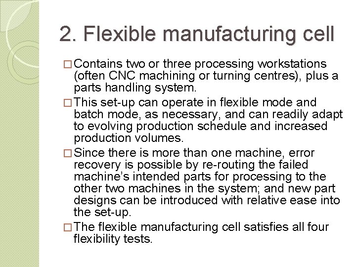 2. Flexible manufacturing cell � Contains two or three processing workstations (often CNC machining