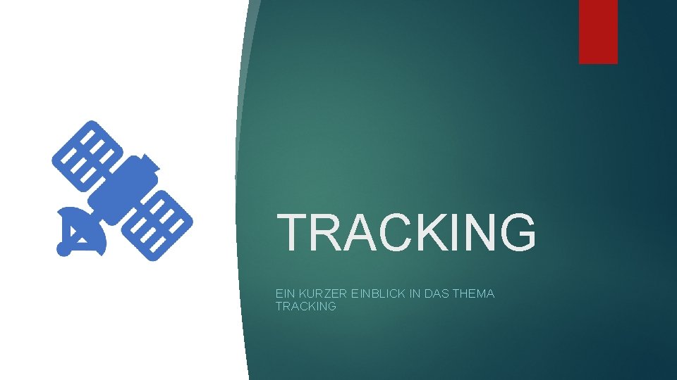 TRACKING EIN KURZER EINBLICK IN DAS THEMA TRACKING 