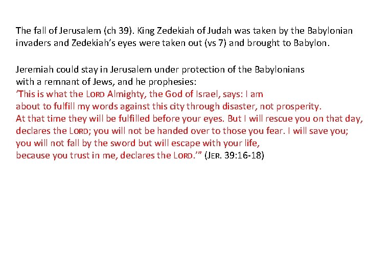 The fall of Jerusalem (ch 39). King Zedekiah of Judah was taken by the