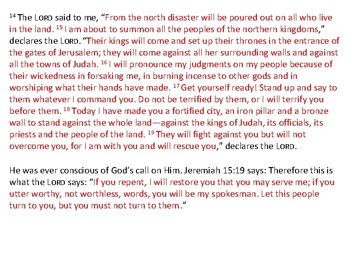 14 The LORD said to me, “From the north disaster will be poured out