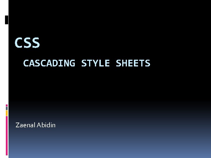 CSS CASCADING STYLE SHEETS Zaenal Abidin 