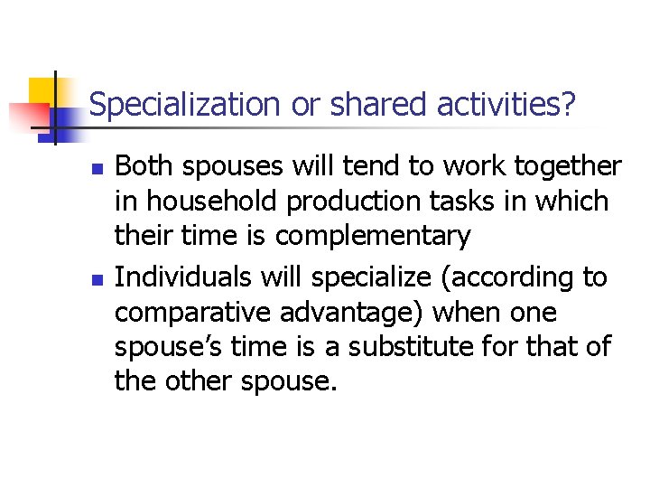 Specialization or shared activities? n n Both spouses will tend to work together in