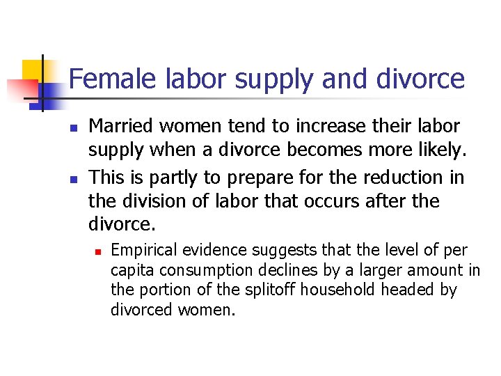 Female labor supply and divorce n n Married women tend to increase their labor