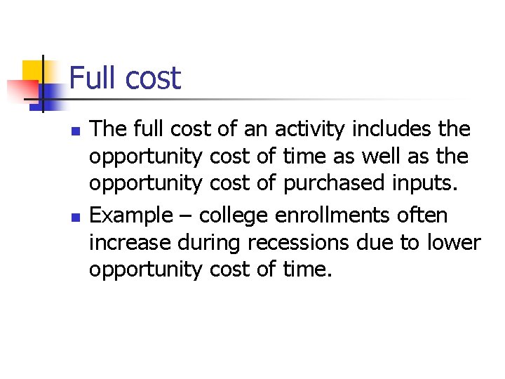 Full cost n n The full cost of an activity includes the opportunity cost