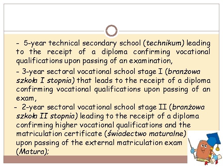 - 5 -year technical secondary school (technikum) leading to the receipt of a diploma