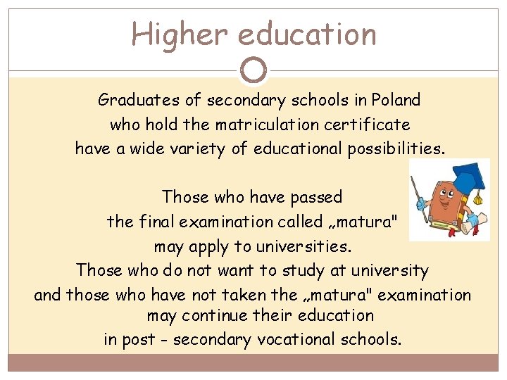 Higher education Graduates of secondary schools in Poland who hold the matriculation certificate have