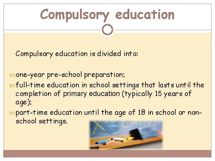 Compulsory education is divided into: one-year pre-school preparation; full-time education in school settings that