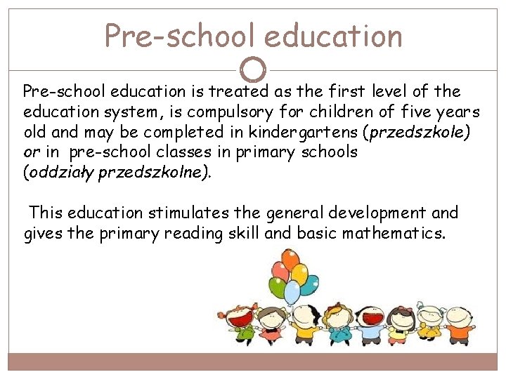 Pre-school education is treated as the first level of the education system, is compulsory