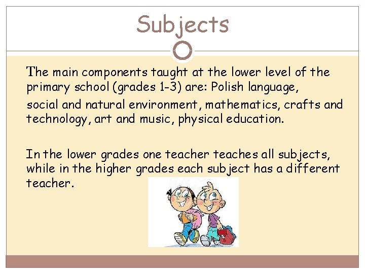Subjects The main components taught at the lower level of the primary school (grades