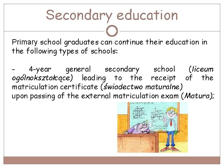 Secondary education Primary school graduates can continue their education in the following types of