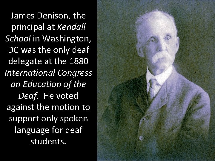 James Denison, the principal at Kendall School in Washington, DC was the only deaf