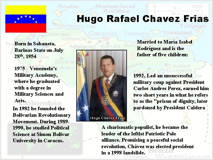 Hugo Rafael Chavez Frias Born in Sabaneta, Barinas State on July 28 th, 1954