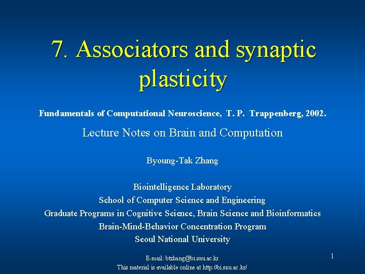 7. Associators and synaptic plasticity Fundamentals of Computational Neuroscience, T. P. Trappenberg, 2002. Lecture