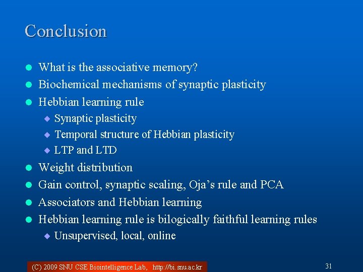 Conclusion What is the associative memory? l Biochemical mechanisms of synaptic plasticity l Hebbian